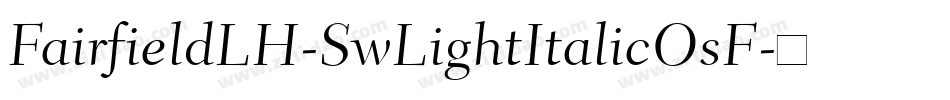 FairfieldLH-SwLightItalicOsF字体转换