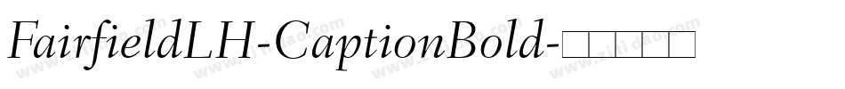 FairfieldLH-CaptionBold字体转换 FairfieldLH-CaptionBold字体转换