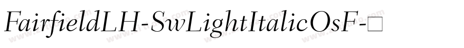 FairfieldLH-SwLightItalicOsF字体转换