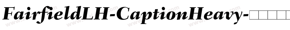 FairfieldLH-CaptionHeavy字体转换