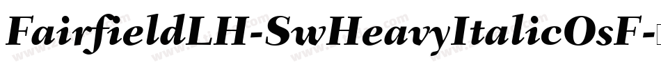 FairfieldLH-SwHeavyItalicOsF字体转换