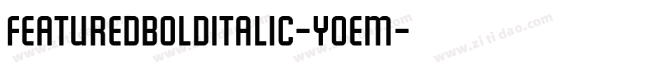FeaturedBoldItalic-yoEm字体转换