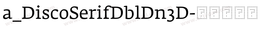 a_DiscoSerifDblDn3D字体转换