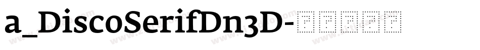 a_DiscoSerifDn3D字体转换