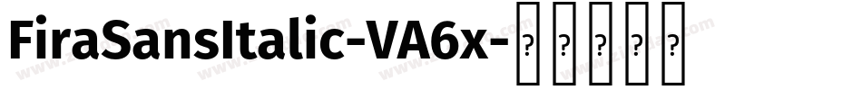 FiraSansItalic-VA6x字体转换