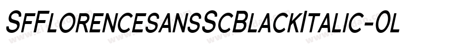 SfFlorencesansScBlackItalic-0lnR字体转换 SfFlorencesansScBlackItalic-0lnR字体转换