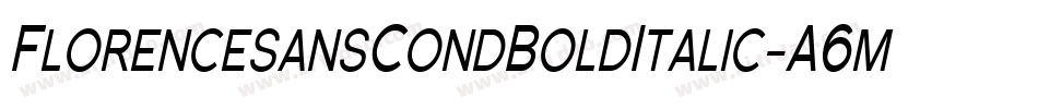 FlorencesansCondBoldItalic-A6m字体转换