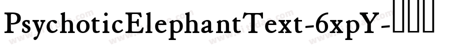PsychoticElephantText-6xpY字体转换