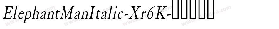 ElephantManItalic-Xr6K字体转换 ElephantManItalic-Xr6K字体转换