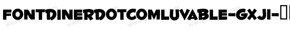FontdinerdotcomLuvable-gxj1字体转换