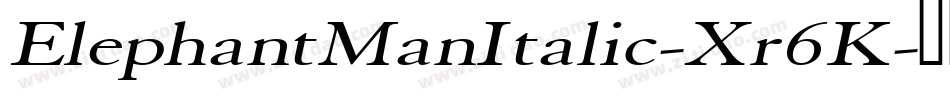ElephantManItalic-Xr6K字体转换 ElephantManItalic-Xr6K字体转换