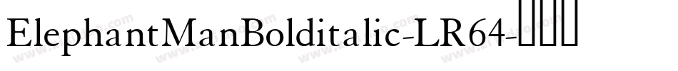 ElephantManBolditalic-LR64字体转换