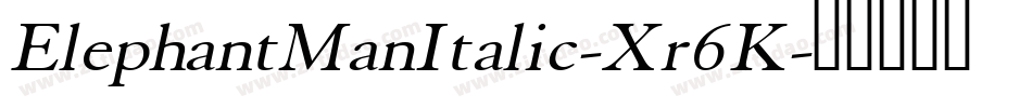 ElephantManItalic-Xr6K字体转换 ElephantManItalic-Xr6K字体转换