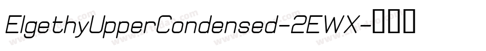 ElgethyUpperCondensed-2EWX字体转换 ElgethyUpperCondensed-2EWX字体转换