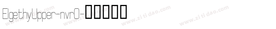 ElgethyUpper-nvrO字体转换 ElgethyUpper-nvrO字体转换