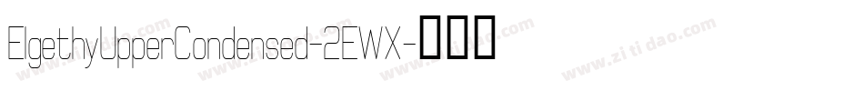 ElgethyUpperCondensed-2EWX字体转换 ElgethyUpperCondensed-2EWX字体转换