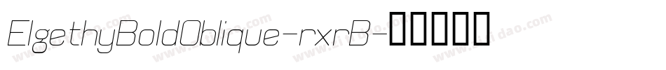 ElgethyBoldOblique-rxrB字体转换 ElgethyBoldOblique-rxrB字体转换