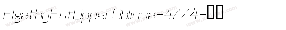 ElgethyEstUpperOblique-47Z4字体转换 ElgethyEstUpperOblique-47Z4字体转换