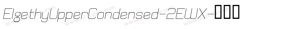 ElgethyUpperCondensed-2EWX字体转换 ElgethyUpperCondensed-2EWX字体转换