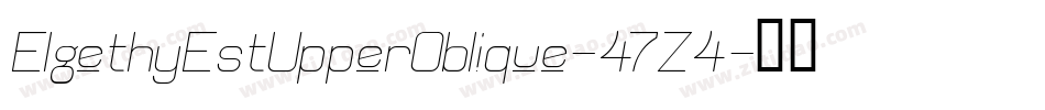 ElgethyEstUpperOblique-47Z4字体转换 ElgethyEstUpperOblique-47Z4字体转换