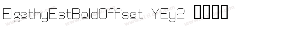 ElgethyEstBoldOffset-YEy2字体转换