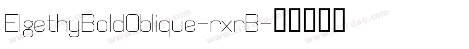 ElgethyBoldOblique-rxrB字体转换 ElgethyBoldOblique-rxrB字体转换