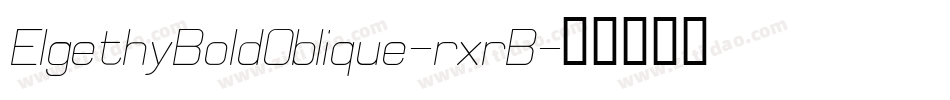 ElgethyBoldOblique-rxrB字体转换 ElgethyBoldOblique-rxrB字体转换