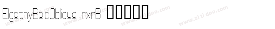 ElgethyBoldOblique-rxrB字体转换 ElgethyBoldOblique-rxrB字体转换