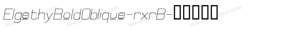 ElgethyBoldOblique-rxrB字体转换 ElgethyBoldOblique-rxrB字体转换