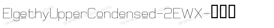 ElgethyUpperCondensed-2EWX字体转换 ElgethyUpperCondensed-2EWX字体转换