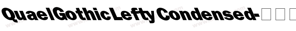 QuaelGothicLeftyCondensed字体转换 QuaelGothicLeftyCondensed字体转换