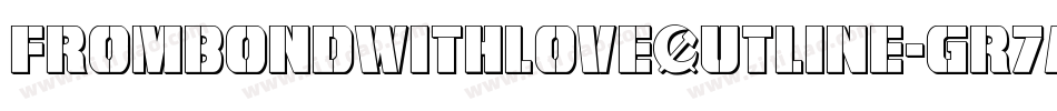 FromBondWithLoveOutline-GR7A字体转换 FromBondWithLoveOutline-GR7A字体转换