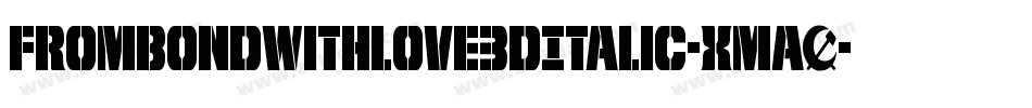 FromBondWithLove3DItalic-xmaO字体转换