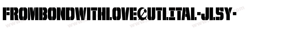 FromBondWithLoveOutlItal-jl5y字体转换 FromBondWithLoveOutlItal-jl5y字体转换