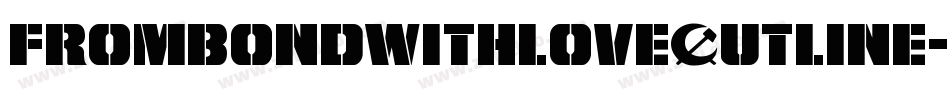FromBondWithLoveOutline-GR7A字体转换 FromBondWithLoveOutline-GR7A字体转换