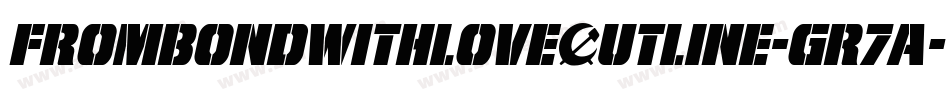 FromBondWithLoveOutline-GR7A字体转换 FromBondWithLoveOutline-GR7A字体转换