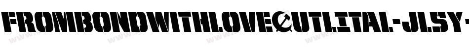 FromBondWithLoveOutlItal-jl5y字体转换 FromBondWithLoveOutlItal-jl5y字体转换