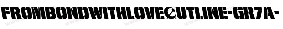 FromBondWithLoveOutline-GR7A字体转换 FromBondWithLoveOutline-GR7A字体转换