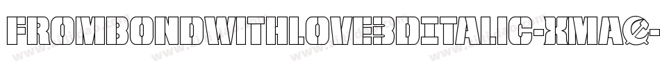 FromBondWithLove3DItalic-xmaO字体转换