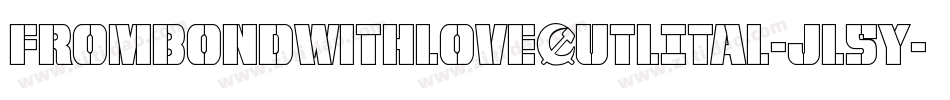FromBondWithLoveOutlItal-jl5y字体转换 FromBondWithLoveOutlItal-jl5y字体转换