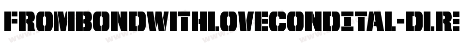 FromBondWithLoveCondItal-Dlr3字体转换 FromBondWithLoveCondItal-Dlr3字体转换