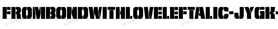 FromBondWithLoveLeftalic-JYgK字体转换