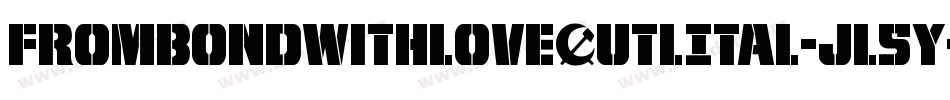 FromBondWithLoveOutlItal-jl5y字体转换 FromBondWithLoveOutlItal-jl5y字体转换
