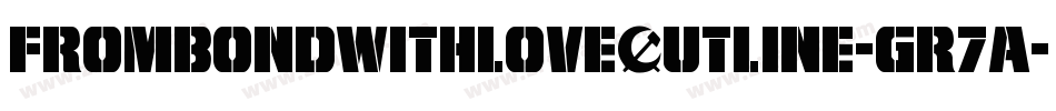 FromBondWithLoveOutline-GR7A字体转换 FromBondWithLoveOutline-GR7A字体转换