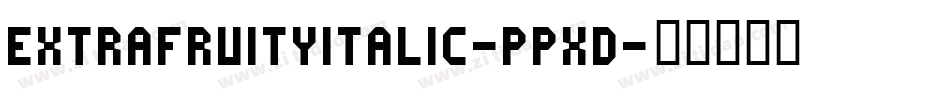 ExtraFruityItalic-pPxd字体转换 ExtraFruityItalic-pPxd字体转换