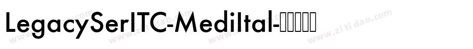 LegacySerITC-MediItal字体转换 LegacySerITC-MediItal字体转换