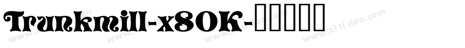 Trunkmill-x8OK字体转换
