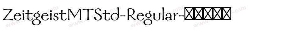 ZeitgeistMTStd-Regular字体转换 ZeitgeistMTStd-Regular字体转换