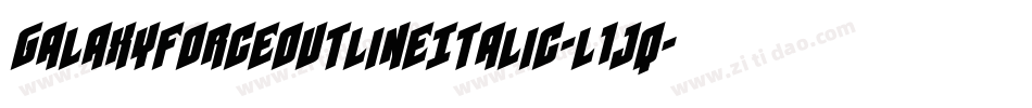 GalaxyForceOutlineItalic-l1jq字体转换
