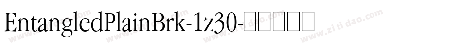EntangledPlainBrk-1z30字体转换 EntangledPlainBrk-1z30字体转换
